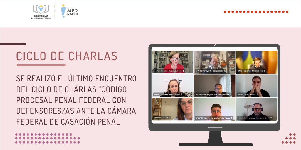 SE REALIZÓ EL ÚLTIMO ENCUENTRO DEL CICLO DE CHARLAS “CÓDIGO PROCESAL PENAL FEDERAL CON DEFENSORES/AS ANTE LA CÁMARA FEDERAL DE CASACIÓN PENAL”